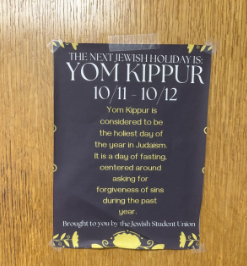 There are many Yom Kippur flyers found throughout the school which are created by the Jewish Student Union. 